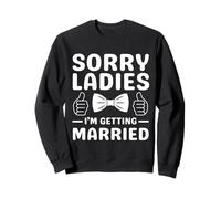 Sorry Ladies Married Soon Marriage Quote Sweatshirt