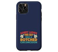 Sorry Ladies This Guy Has A Botched Circumcision Case for iPhone 11 Pro