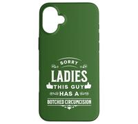 Sorry Ladies This Guy Has A Botched Circumcision Case for iPhone 16 Plus