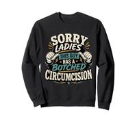 Sorry Ladies This Guy Has A Botched Circumcision Funny Adult Sweatshirt