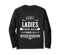 Sorry Ladies This Guy Has A Botched Circumcision Long Sleeve T-Shirt
