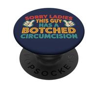 Sorry Ladies This Guy Has A Botched Circumcision PopSockets Adhesive PopGrip