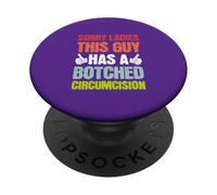 Sorry Ladies This Guy Has A Botched Circumcision PopSockets Adhesive PopGrip