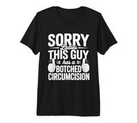 Sorry Ladies This Guy Has A Botched Circumcision Premium T-Shirt