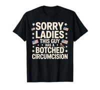 Sorry Ladies This Guy Has A Botched Circumcision T-Shirt