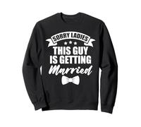 Sorry Ladies This Guy Is Getting Married Groom Bachelor Sweatshirt