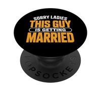 Sorry Ladies This Guy Is Getting Married Groom PopSockets Adhesive PopGrip