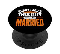 Sorry Ladies This Guy Is Getting Married Groom PopSockets Adhesive PopGrip