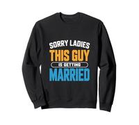 Sorry Ladies This Guy Is Getting Married Groom Sweatshirt