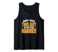 Sorry Ladies This Guy is Getting Married Groom Tank Top