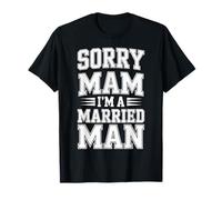 Sorry Mam I'm A Married Man Loyal Husband Marriage - T-Shirt