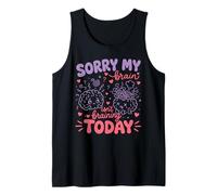 Sorry My Brain Isn't braining Today Funny Tank Top