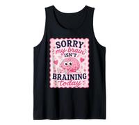 Sorry My Brain Isn't braining Today Funny Tank Top
