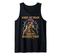 Sorry My Brain Isn't braining Today Funny Tank Top