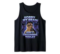 Sorry My Brain Isn't braining Today Funny Tank Top