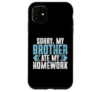 Sorry My Brother Ate My Homework Brother Case for iPhone 11