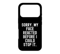 sorry my face reacted before i could stop it Witty Humor Case for iPhone 17 Pro
