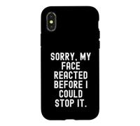 sorry my face reacted before i could stop it Witty Humor Case for iPhone X/XS