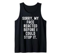 Sorry My face reacted Before i Could Stop it Witty Humor Tank Top