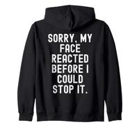 sorry my face reacted before i could stop it Witty Humor Zip Hoodie