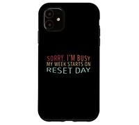 Sorry My Week Starts On Reset Day Case for iPhone 11