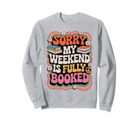 Sorry My Weekend Is Fully Booked Funny Book Lovers Present Sweatshirt