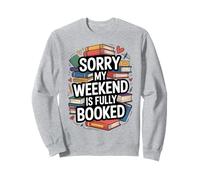 Sorry My Weekend Is Fully Booked Funny Book Lovers Present Sweatshirt