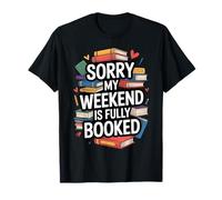 Sorry My Weekend is Fully Booked Funny Book Lovers Present T-Shirt