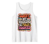 Sorry My Weekend is Fully Booked Funny Book Lovers Present Tank Top