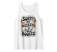 Sorry My Weekend is Fully Booked Funny Book Lovers Present Tank Top