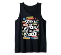 Sorry My Weekend is Fully Booked Funny Book Lovers Present Tank Top