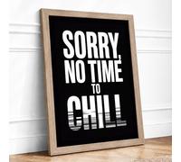 Sorry, No Time to Chill Typography Framed Wall Art Print A2 (59.4×42cm) Oak, Wall Decor for Living Room, Bedroom, Office & Home, Ready to Hang, Art Gift