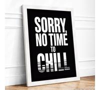 Sorry, No Time to Chill Typography Framed Wall Art Print A2 (59.4×42cm) White, Wall Decor for Living Room, Bedroom, Office & Home, Ready to Hang, Art Gift