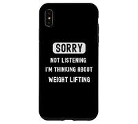 Sorry not lisrening thinking about weight lifting sarcastic Case for iPhone XS Max