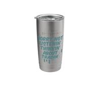 Sorry Not Listenin Thinkin About Tradin Stainless Steel Insulated Tumbler
