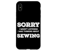 Sorry Not Listening Sewing Crafts Quilting Case for iPhone XS Max