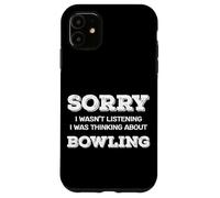 Sorry Not Listening Was Thinking About Bowling Funny Fans Case for iPhone 11