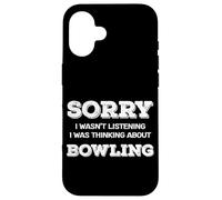 Sorry Not Listening Was Thinking About Bowling Funny Fans Case for iPhone 16