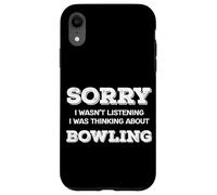 Sorry Not Listening Was Thinking About Bowling Funny Fans Case for iPhone XR