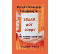 Sorry NOT Sorry: Things I'm no longer apologising for and neither should you