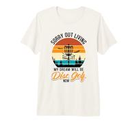 Sorry Out Living My Dream Will be Disc Golf Premium T-Shirt