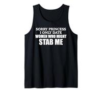 Sorry Princess I Only Date Women Who Might Stab Me Humor Pun Tank Top