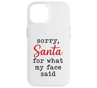 Sorry Santa for What My Face Said Funny Sarcastic Mood Case for iPhone 14