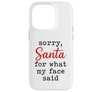 Sorry Santa for What My Face Said Funny Sarcastic Mood Case for iPhone 14 Pro