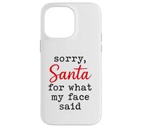 Sorry Santa for What My Face Said Funny Sarcastic Mood Case for iPhone 14 Pro Max