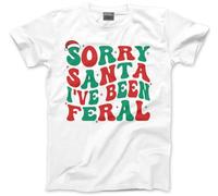 Sorry Santa I've Been Feral - Funny Retro Xmas - Mens and Youth Unisex T-Shirt - Funny Christmas Jumper Clothing Naughty L White