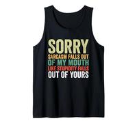 Sorry Sarcasm Falls Out Of My Mouth Like Stupidity Falls Out Tank Top