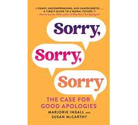 Sorry, Sorry, Sorry: The Case for Good Apologies