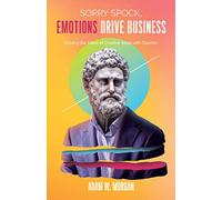 Sorry Spock, Emotions Drive Business: Proving the Value of Creative Ideas With Science