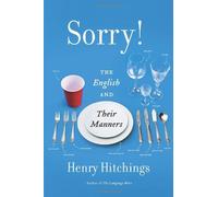[(Sorry!: The English and Their Manners)] [ By (author) Henry Hitchings ] [January, 2013]